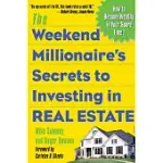 THE WEEKEND MILLIONAIRE’S SECRETS TO INVESTING IN REAL ESTATE: HOW TO BECOME WEALTHY IN YOUR SPARE TIME