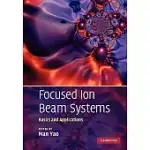 FOCUSED ION BEAM SYSTEMS: BASICS AND APPLICATIONS