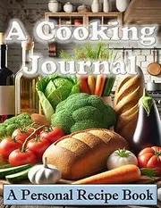 A Cooking Journal: A Personal Recipe Book