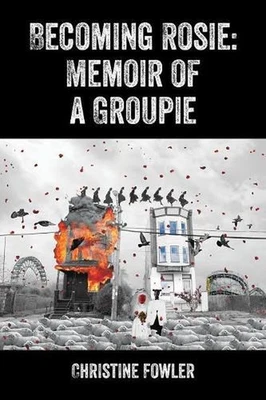 Becoming Rosie: Memoir of a Groupie by Christine Fowler (English) Paperback Book
