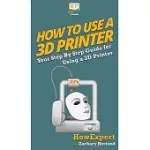 HOW TO USE A 3D PRINTER