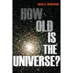 HOW OLD IS THE UNIVERSE?