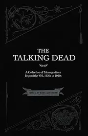 The Talking Dead: A Collection of Messages from Beyond the Veil, 1850s to 1920s