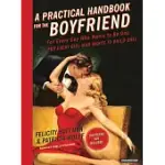 A PRACTICAL HANDBOOK FOR THE BOYFRIEND: FOR EVERY GUY WHO WANTS TO BE ONE / FOR EVERY GIRL WHO WANTS TO BUILD ONE