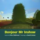 Bonjour Mr Inshaw: Poems by Peter Robinson, Paintings by David Inshaw, Inshaw..