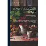 BEAUTIFUL LEAVED PLANTS: BEING A DESCRIPTION OF THE MOST BEAUTIFUL LEAVED PLANTS IN CULTIVATION IN THIS COUNTRY, TO WHICH IS ADDED AN EXTENDED