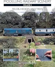 Modelling Railway Scenery Volume 2: Fields, Hedges and Trees