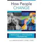HOW PEOPLE CHANGE: RELATIONSHIPS AND NEUROPLASTICITY IN PSYCHOTHERAPY