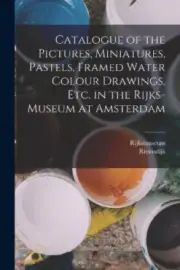 Catalogue of the Pictures, Miniatures, Pastels, Framed Water Colour Drawings,