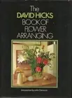 THE DAVID HICKS BOOK OF FLOWER ARRANGING - Hardcover **BRAND NEW**