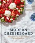 The Modern Cheeseboard: Pair your way to the perfect grazing platter by Morgan M