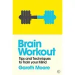 BRAIN WORKOUT: TIPS AND TECHNIQUES TO TRAIN YOUR MIND