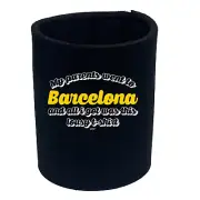 Barcelona My Parents Went To And All Got - Funny Can Novelty Gift Stubby Holder