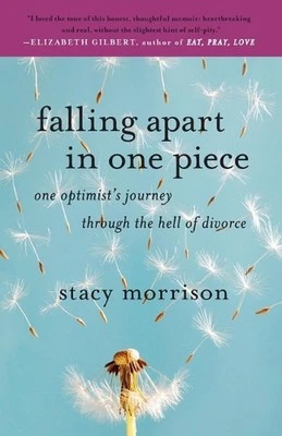 Falling Apart in One Piece: One Optimist's Journey Through the Hell of Divorce b