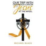 OUR TRIP WITH CHILDHOOD CANCER WITH JESUS AT THE WHEEL
