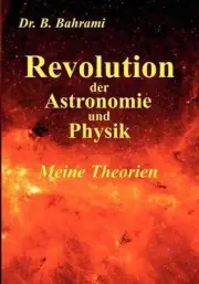 Revolution der Astronomie und Physik, Meine Theorien by Bahram Bahrami (German)