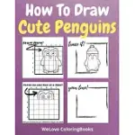 HOW TO DRAW CUTE PENGUINS: A STEP-BY-STEP DRAWING AND ACTIVITY BOOK FOR KIDS TO LEARN TO DRAW CUTE PENGUINS