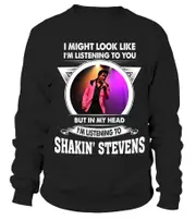 I'M LISTENING TO SHAKIN' STEVENS sweatshirt CrewneckHoodie sweatshirt