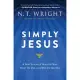 Simply Jesus: A New Vision of Who He Was, What He Did, and Why He Matters