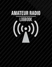 Amateur Radio Logbook: Amateur Ham Radio Station Log Book / Logbook for Ham Radio Operators / HAM Radio Log Book / Ham Radio Contact Keeper / Ham ... & Power Test Logbook, 120 Pages, 8.5 x 11 in