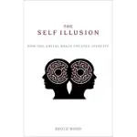 THE SELF ILLUSION: HOW THE SOCIAL BRAIN CREATES IDENTITY