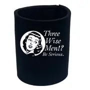 Three Wise Men Be Serious - Funny Novelty Stubby Holder