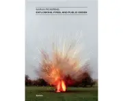 Sarah Pickering: Explosions, Fires, and Public Order