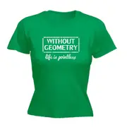 Without Geometry Life Is Pointless - Funny Novelty Womens T-Shirt T Shirt Tshirt