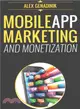 Mobile App Marketing and Monetization ― How To Promote Mobile Apps Like A Pro: Learn to promote and monetize your Android or iPhone app. Get hundreds of thousands of downloads and grow your