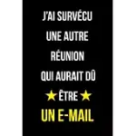 J’’AI SURVéCU UNE AUTRE RéUNION QUI AURAIT Dû ÊTRE UN E-MAIL: CARNET DE NOTES120 PAGES LIGNéES FORMAT 15,24 X 22,89 CM, CADEAUX POUR UNE AMIE, UN AMI,