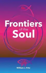 Frontiers of the Soul by William J. Fritz Paperback Book