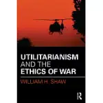 UTILITARIANISM AND THE ETHICS OF WAR