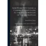 NEW YORK CITY GUIDE; A COMPREHENSIVE GUIDE TO THE FIVE BOROUGHS OF THE METROPOLIS: MANHATTAN, BROOKLYN, THE BRONX, QUEENS, AND RICHMOND
