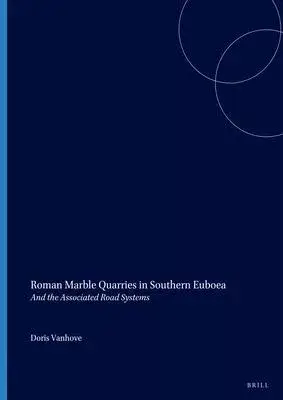 Roman Marble Quarries in Southern Euboea: And the Associated Road Systems