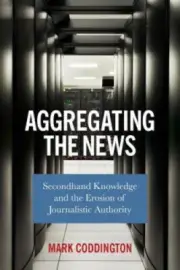 Aggregating the News: Secondhand Knowledge and the Erosion of Journalistic