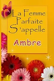 La Femme Parfaite S'appelle Ambre: Carnet de notes avec 100 pages lignées,Ambre La Femme Parfaite, Idée Cadeau, Cadeaux personnalisés