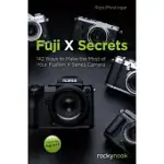 FUJI X SECRETS: 142 WAYS TO MAKE THE MOST OF YOUR FUJIFILM X SERIES CAMERA