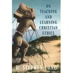ON TEACHING AND LEARNING CHRISTIAN ETHICS