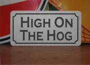 High on the Hog Metal Sign