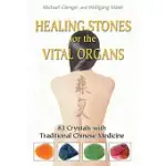 HEALING STONES FOR THE VITAL ORGANS: 83 CRYSTALS WITH TRADITIONAL CHINESE MEDICINE