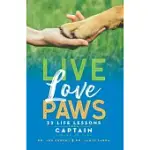 LIVE LOVE PAWS: 22 LIFE LESSONS FROM CAPTAIN