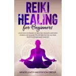 REIKI HEALING FOR BEGINNERS: UNLOCKING THE SECRETS OF REIKI SELF-HEALING! LEARN REIKI SYMBOLS AND ACQUIRE TIPS FOR REIKI PSYCHIC AND REIKI MEDITATI