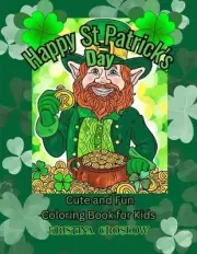 Happy St. Patrick's Day: Fun and Cute Coloring Book for Kids by Kristina Croslow