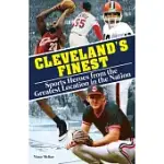 CLEVELAND’S FINEST: SPORTS HEROES FROM THE GREATEST LOCATION IN THE NATION