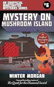 Mystery on Mushroom Island: An Unofficial Minecrafters Mysteries Series, Book Six (Unofficial Minecraft Mysteries 6)