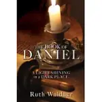 THE BOOK OF DANIEL: A LIGHT SHINING IN A DARK PLACE