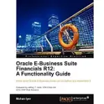 ORACLE E-BUSINESS SUITE FINANCIALS R12: A FUNCTIONALITY GUIDE: KNOW WHAT ORACLE E-BUSINESS SUITE CAN DO BEFORE YOU IMPLEMENT IT