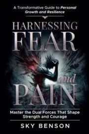 Harnessing Fear and Pain by Sky Benson Paperback Book