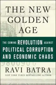 The New Golden Age: The Coming Revolution against Political Corruption and E...