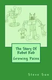 The Story Of Robot Rob: Growing Pains by Steve Sun (English) Paperback Book